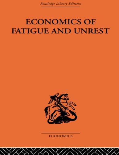 Beispielbild fr Economics of Fatigue and Unrest and the Efficiency of Labour in English and American Industry zum Verkauf von Blackwell's