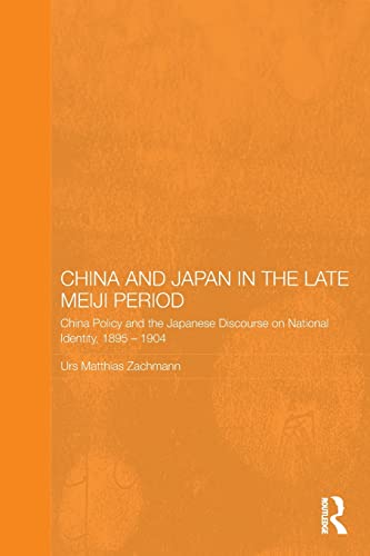 Beispielbild fr China and Japan in the Late Meiji Period: China Policy and the Japanese Discourse on National Identity, 1895-1904 zum Verkauf von Blackwell's