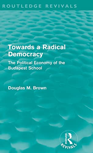 Imagen de archivo de Towards a Radical Democracy (Routledge Revivals): The Political Economy of the Budapest School a la venta por Chiron Media