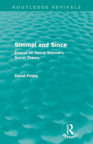 Simmel and Since (Routledge Revivals): Essays on Georg Simmel's Social Theory (9780415609036) by Frisby, David