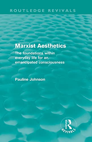 Marxist Aesthetics: The foundations within everyday life for an emancipated consciousness (Routledge Revivals) (9780415609098) by Johnson, Pauline