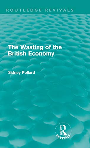 Imagen de archivo de The Wasting of the British Economy (Routledge Revivals) a la venta por Chiron Media
