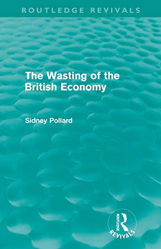 9780415609166: The Wasting of the British Economy (Routledge Revivials) (Routledge Revivals)