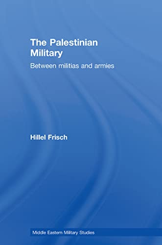 The Palestinian Military (Middle Eastern Military Studies) (9780415609425) by Frisch, Hillel
