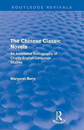 Beispielbild fr The Chinese Classic Novels (Routledge Revivals): An Annotated Bibliography of Chiefly English-Language Studies zum Verkauf von Blackwell's