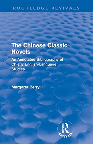 Imagen de archivo de The Chinese Classic Novels (Routledge Revivals): An Annotated Bibliography of Chiefly English-Language Studies a la venta por Blackwell's