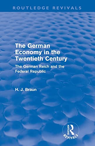 Beispielbild fr The German Economy in the Twentieth Century (Routledge Revivals): The German Reich and the Federal Republic zum Verkauf von Blackwell's