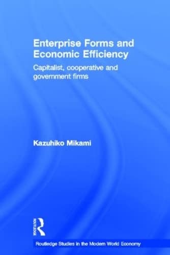 Stock image for Enterprise Forms and Economic Efficiency: Capitalist, Cooperative and Government Firms (Routledge Studies in the Modern World Economy) for sale by Chiron Media