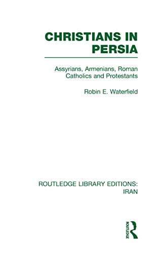 Christians in Persia (RLE Iran C): Assyrians, Armenians, Roman Catholics and Protestants (9780415610483) by Waterfield, Robin