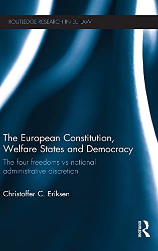 Stock image for The European Constitution, Welfare States and Democracy: The Four Freedoms vs National Administrative Discretion (Routledge Research in EU Law) for sale by Chiron Media