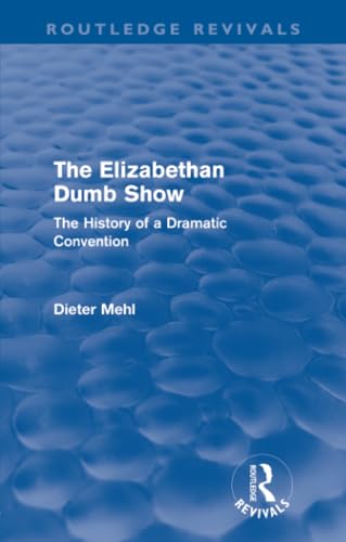 Imagen de archivo de The Elizabethan Dumb Show (Routledge Revivals): The History of a Dramatic Convention a la venta por Blackwell's