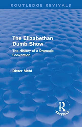 Stock image for The Elizabethan Dumb Show: The History of a Dramatic Convention for sale by THE SAINT BOOKSTORE