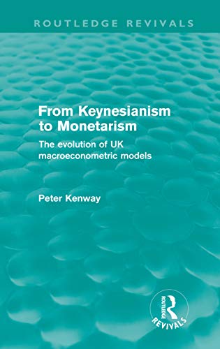 Imagen de archivo de From Keynesianism to Monetarism (Routledge Revivals): The evolution of UK macroeconometric models a la venta por Chiron Media