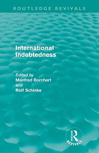 Beispielbild fr International Indebtedness (Routledge Revivals): Contributions presented to the Workshop on Economics of the Munster Congress on Latin America and Europe in Dialogue zum Verkauf von Lucky's Textbooks