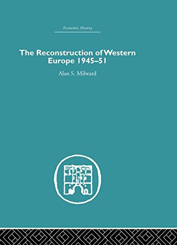 The Reconstruction of Western Europe 1945-1951 (Economic History) (9780415612876) by Milward, Alan S.