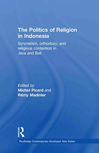 Beispielbild fr The Politics of Religion in Indonesia: Syncretism, Orthodoxy, and Religious Contention in Java and Bali (Routledge Contemporary Southeast Asia Series) zum Verkauf von Chiron Media