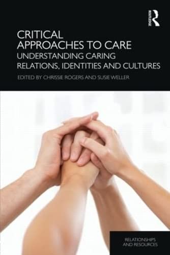 Beispielbild fr Critical Approaches to Care: Understanding Caring Relations, Identities and Cultures (Relationships and Resources) zum Verkauf von AwesomeBooks