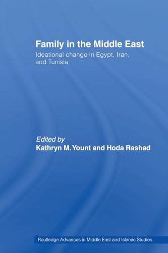 Family in the Middle East Ideational Change in Egypt, Iran and Tunisia Routledge Advances in Middle East and Islamic Studies - Kathryn M. Yount