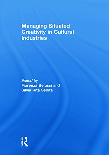Stock image for Managing situated creativity in cultural industries (Routledge Studies in Industry and Innovation) for sale by Chiron Media