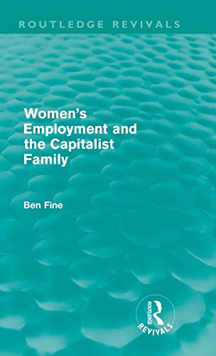 Women's Employment and the Capitalist Family (Routledge Revivals) (9780415614108) by Fine, Ben