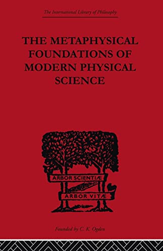 9780415614191: The Metaphysical Foundations of Modern Physical Science: A Historical and Critical Essay (International Library of Philosophy)