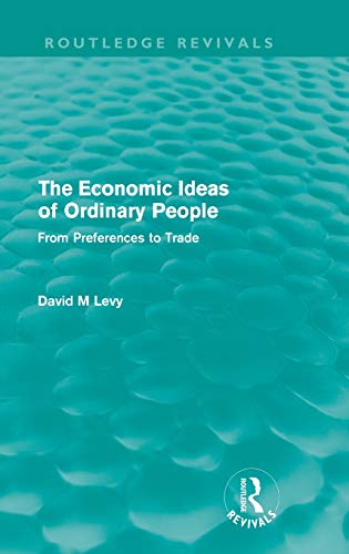 Beispielbild fr The economic ideas of ordinary people (Routledge Revivals): From preferences to trade zum Verkauf von Blackwell's