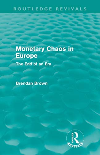 Beispielbild fr Monetary Chaos in Europe (Routledge Revivals): The End of an Era zum Verkauf von Blackwell's