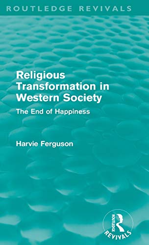 Stock image for Religious Transformation in Western Society (Routledge Revivals): The End of Happiness for sale by Chiron Media