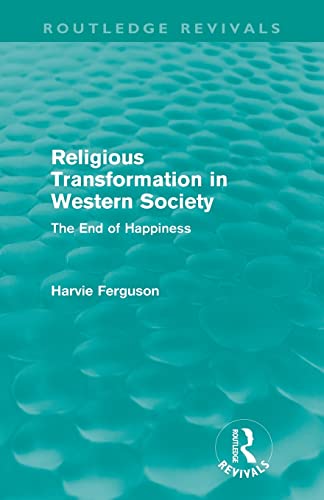 Beispielbild fr Religious Transformation in Western Society (Routledge Revivals): The End of Happiness zum Verkauf von Blackwell's