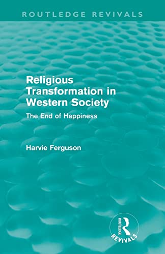 Imagen de archivo de Religious Transformation in Western Society (Routledge Revivals): The End of Happiness a la venta por Blackwell's