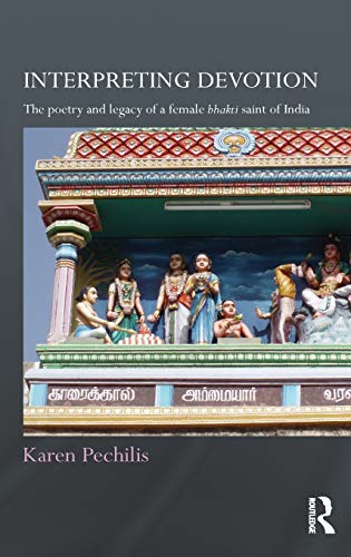 9780415615860: Interpreting Devotion: The Poetry and Legacy of a Female Bhakti Saint of India (Routledge Hindu Studies Series)