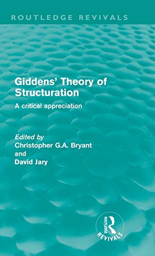Stock image for Giddens' Theory of Structuration: A Critical Appreciation (Routledge Revivals) for sale by WeBuyBooks