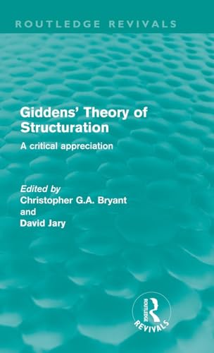 9780415616546: Giddens' Theory of Structuration (Routledge Revivals): A critical appreciation