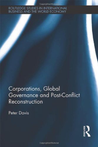 Beispielbild fr Corporations, Global Governance and Post-Conflict Reconstruction (Routledge Studies in International Business and the World Economy) zum Verkauf von Books From California