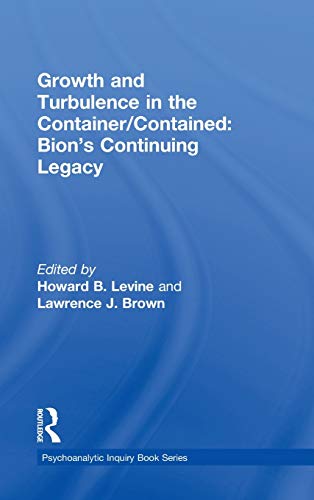 9780415617406: Growth and Turbulence in the Container/Contained: Bion's Continuing Legacy (Psychoanalytic Inquiry Book Series)