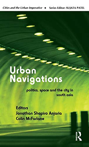 Imagen de archivo de Urban Navigations: Politics, Space and the City in South Asia (Cities and the Urban Imperative) a la venta por Chiron Media