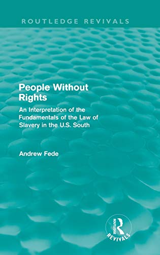 Imagen de archivo de People Without Rights (Routledge Revivals): An Interpretation of the Fundamentals of the Law of Slavery in the U.S. South a la venta por Chiron Media