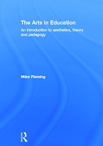 Stock image for The Arts in Education: An introduction to aesthetics, theory and pedagogy for sale by Chiron Media