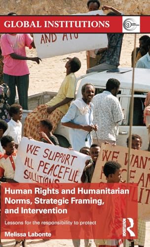 Beispielbild fr Human Rights and Humanitarian Norms, Strategic Framing, and Intervention: Lessons for the Responsibility to Protect (Global Institutions) zum Verkauf von Chiron Media