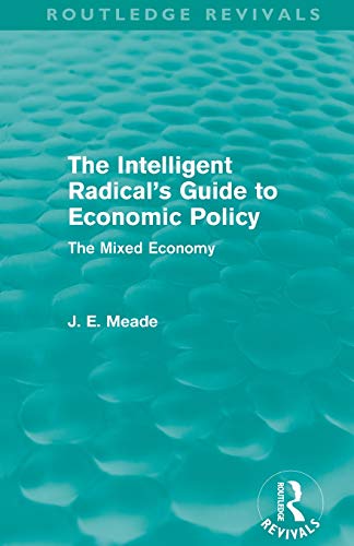 Stock image for The Intelligent Radical's Guide to Economic Policy (Routledge Revivals): The Mixed Economy for sale by Blackwell's