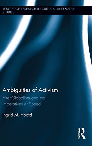 Beispielbild fr Ambiguities of Activism: Alter-Globalism and the Imperatives of Speed (Routledge Research in Cultural and Media Studies) zum Verkauf von Chiron Media
