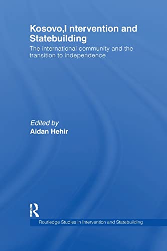 Stock image for Kosovo, Intervention and Statebuilding: The International Community and the Transition to Independence for sale by Blackwell's