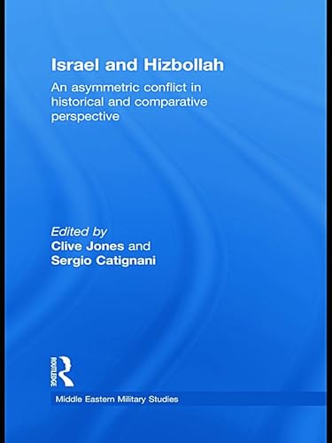 9780415622219: Israel and Hizbollah: An Asymmetric Conflict in Historical and Comparative Perspective (Middle Eastern Military Studies)