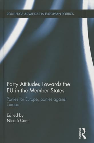 9780415622318: Party Attitudes Towards the EU in the Member States: Parties for Europe, Parties against Europe (Routledge Advances in European Politics)