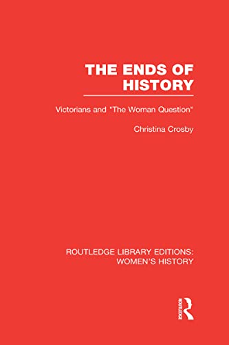 9780415623049: The Ends of History: Victorians and "the Woman Question"