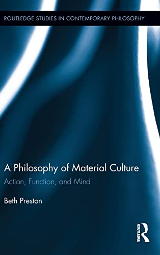 Stock image for A Philosophy of Material Culture: Action, Function, and Mind (Routledge Studies in Contemporary Philosophy) for sale by Chiron Media