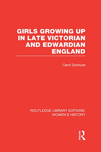 9780415623216: Girls Growing Up in Late Victorian and Edwardian England (Routledge Library Editions: Women's History)