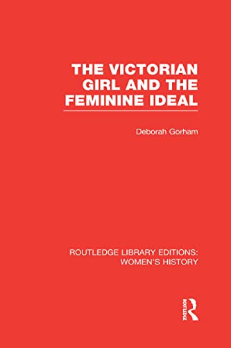 Imagen de archivo de The Victorian Girl and the Feminine Ideal (Routledge Library Editions: Womens History) a la venta por Reuseabook