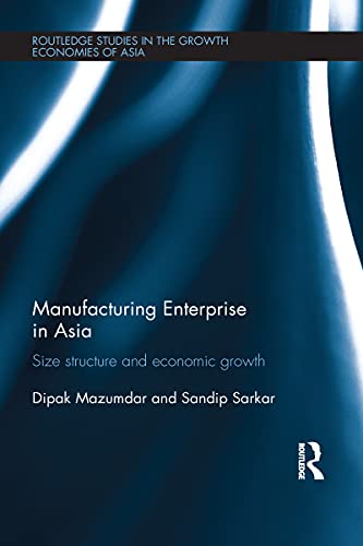 9780415623339: Manufacturing Enterprise in Asia: Size Structure and Economic Growth (Routledge Studies in the Growth Economies of Asia)