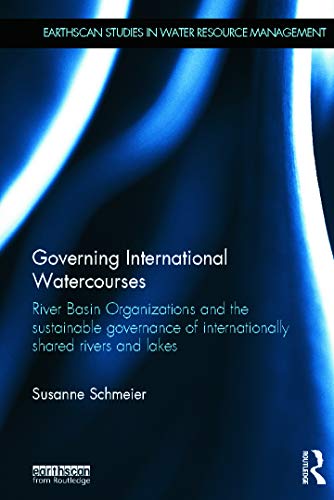 Stock image for Governing International Watercourses: River Basin Organizations and the Sustainable Governance of Internationally Shared Rivers and Lakes (Earthscan Studies in Water Resource Management) for sale by Chiron Media